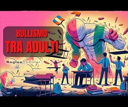 Mobbing e Bullismo tra adulti: un'emergenza sociale che attraversa le generazioni e i contesti Bullismo: tra adulti, un'emergenza sociale - RagionVeduta.it